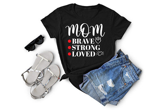 MOM: Brave, Strong, Loved T-Shirt Design