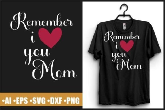 Remember I Love My Mom T-shirt