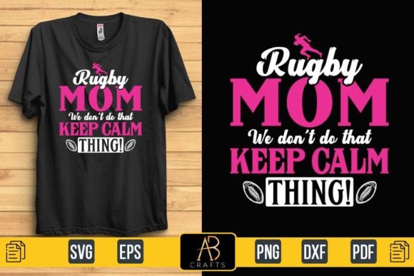 Rugby Mom We Don’t Do That Keep Calm – A Designer’s Take