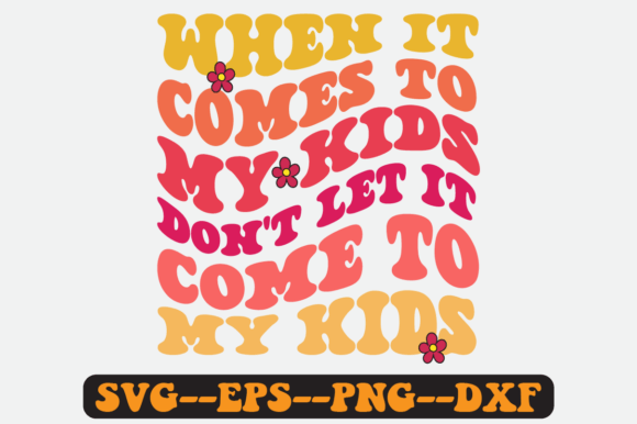 When It Comes to My Kids Retro Svg: A Designer's Review
